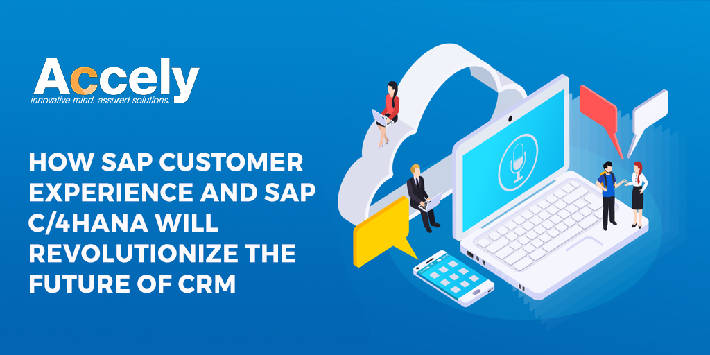 SAP Customer Experience and SAP C/4HANA Will Revolutionize the Future of CRM