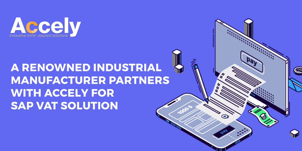 A Renowned Industrial Manufacturer Partners with Accely for SAP VAT Solution