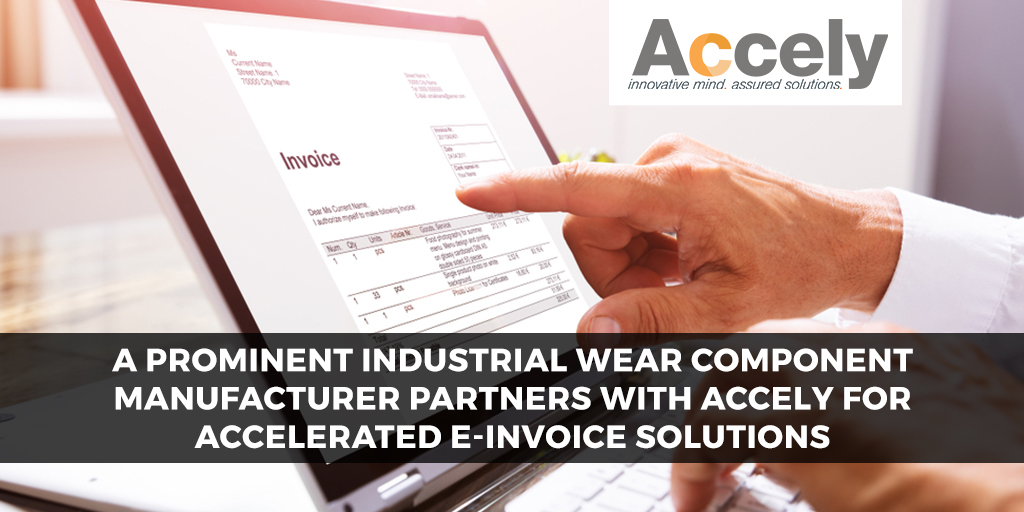 A Prominent Industrial Wear Component Manufacturer Partners with Accely for Accelerated E-Invoice Solutions