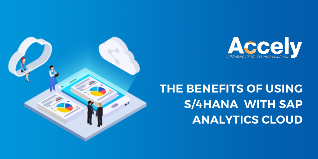 The Benefits of using S/4HANA with SAP Analytics Cloud 
