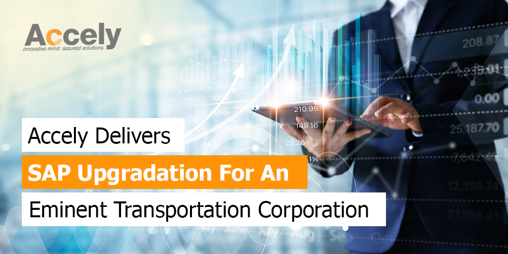 Accely Delivers SAP Upgradation For An Eminent Transportation Corporation