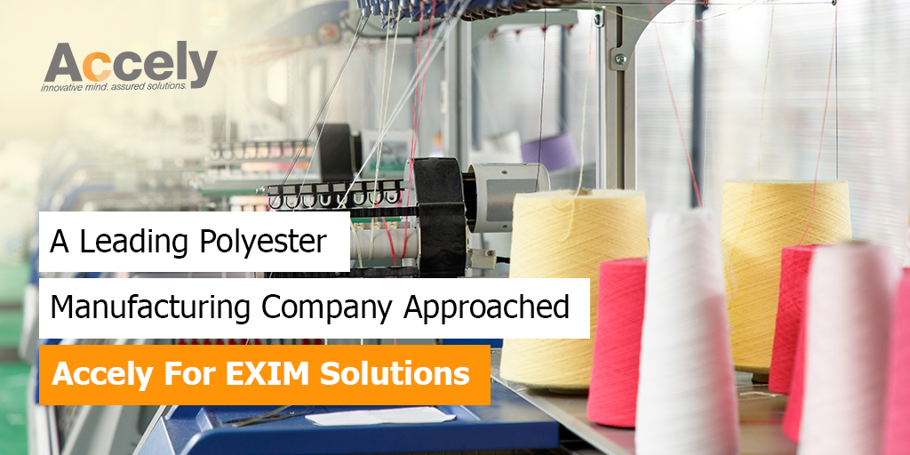 Polyester Manufacturing Company Approached Accely for EXIM Solutions