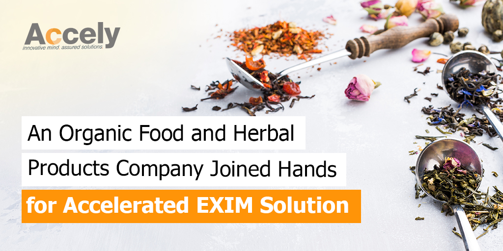 An Organic Food and Herbal Products Company Joined Hands with Accely for Accelerated EXIM Solution