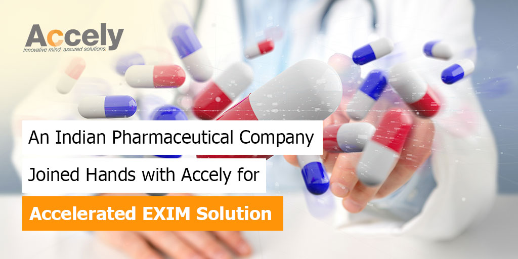 An Indian Pharmaceutical Company Joined Hands with Accely for Accelerated EXIM Solution