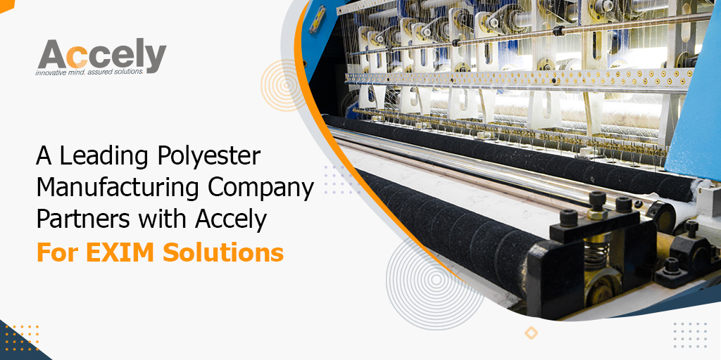 A Leading Polyester Manufacturing Company Partners with Accely for EXIM Solutions
