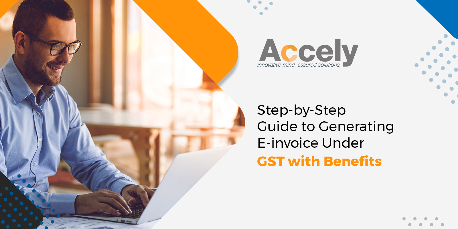 Step-by-Step Guide to Generating E-invoice Under GST with Benefits