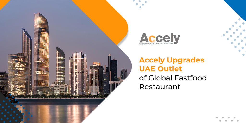 Accely upgrades UAE Outlet of Global Fastfood Restaurant