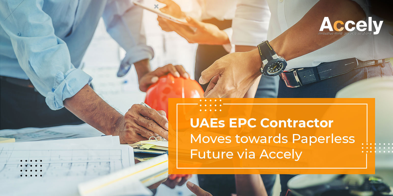 UAEs EPC Contractor Moves towards Paperless Future via Accely