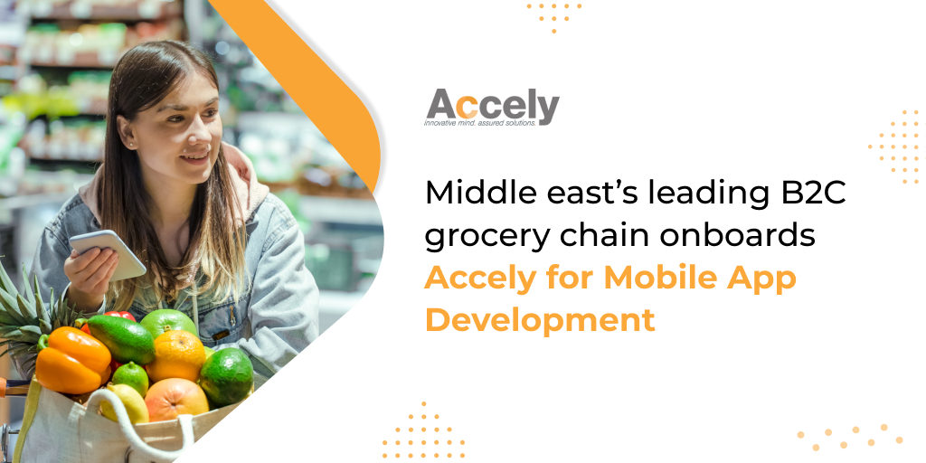 Middle East’s Leading B2C Grocery Chain Onboards Accely for Mobile App Development