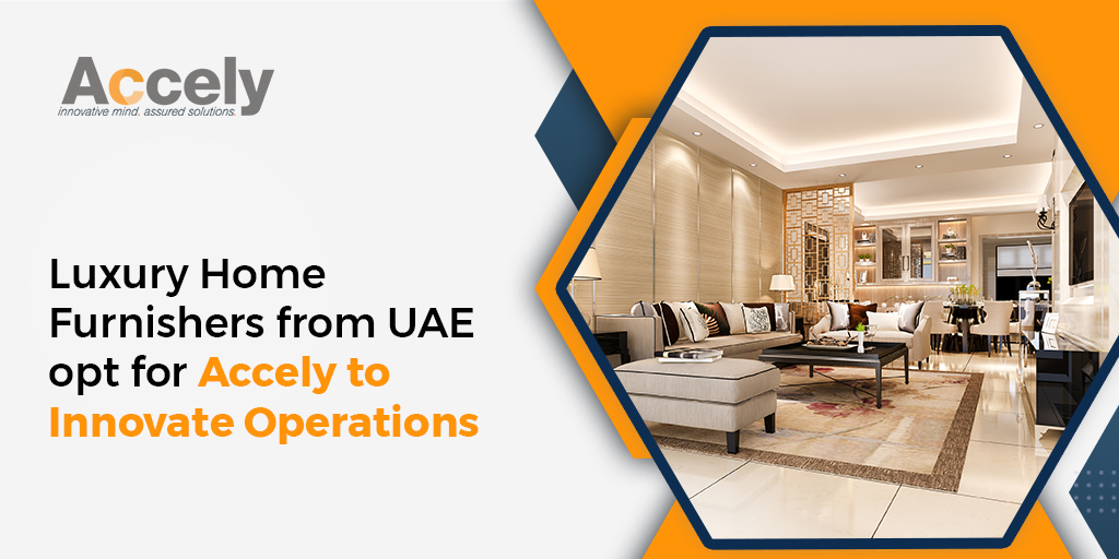 Luxury Home Furnishers from UAE opt for Accely to Innovate Operations