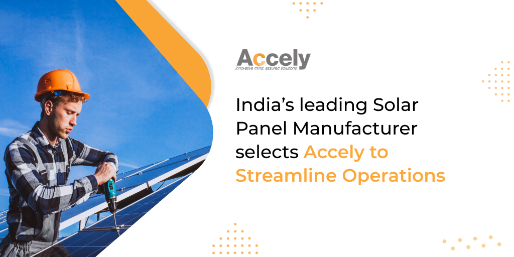 India’s leading Solar Panel Manufacturer selects Accely to Streamline Operations