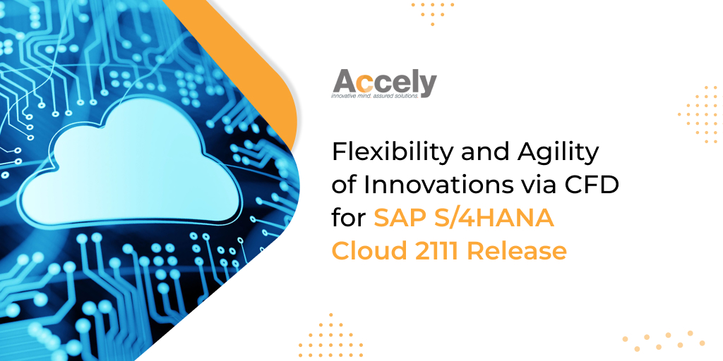 Flexibility and Agility of Innovations via CFD for SAP S/4HANA Cloud 2111 Release