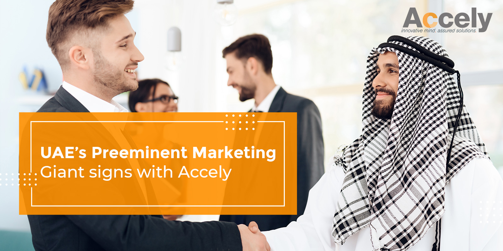 UAE’s Preeminent Marketing Giant signs with Accely