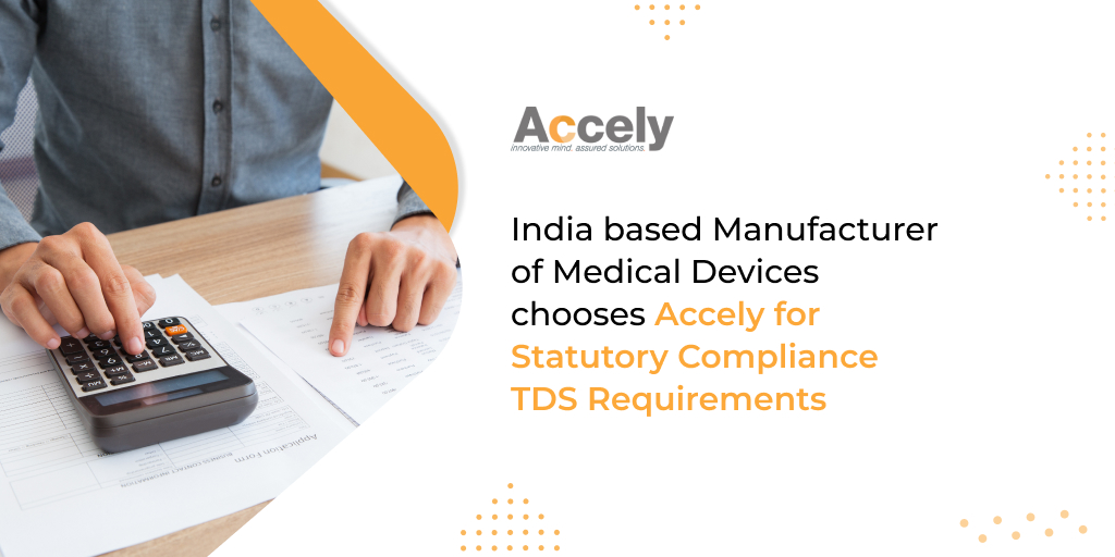 India based Manufacturer of Medical Devices chooses Accely for Statutory Compliance TDS Requirements
