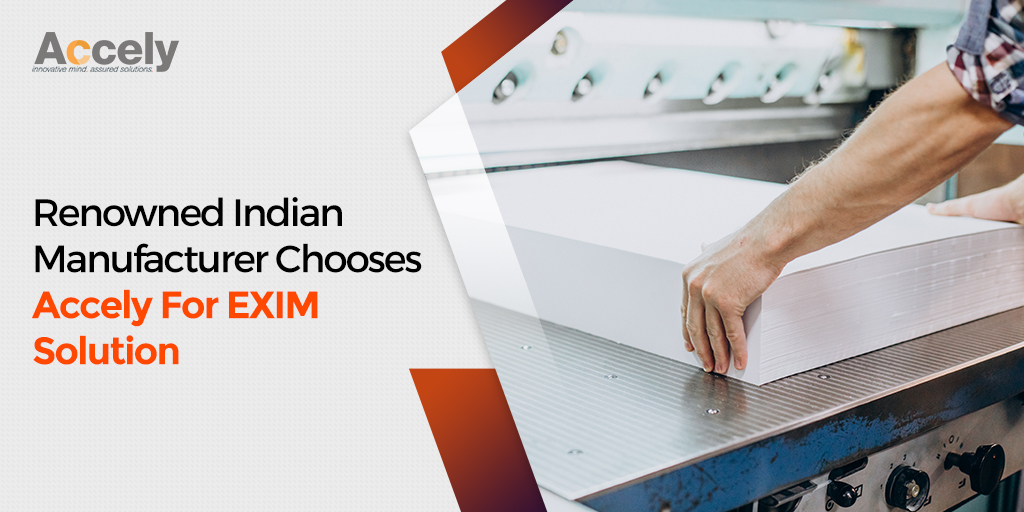 Renowned Indian Manufacturer Chooses Accely for EXIM Solution