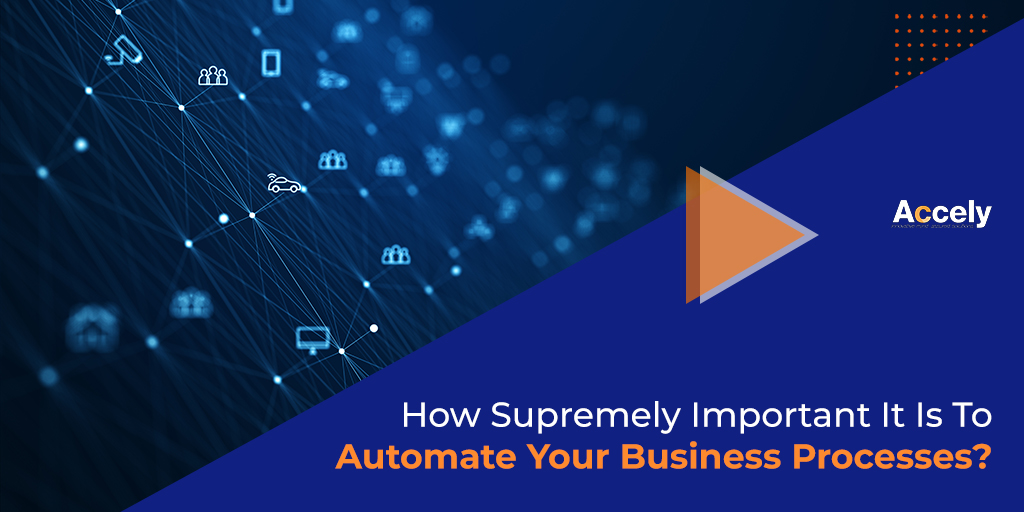 How Supremely Important It Is To Automate Your Business Processes?