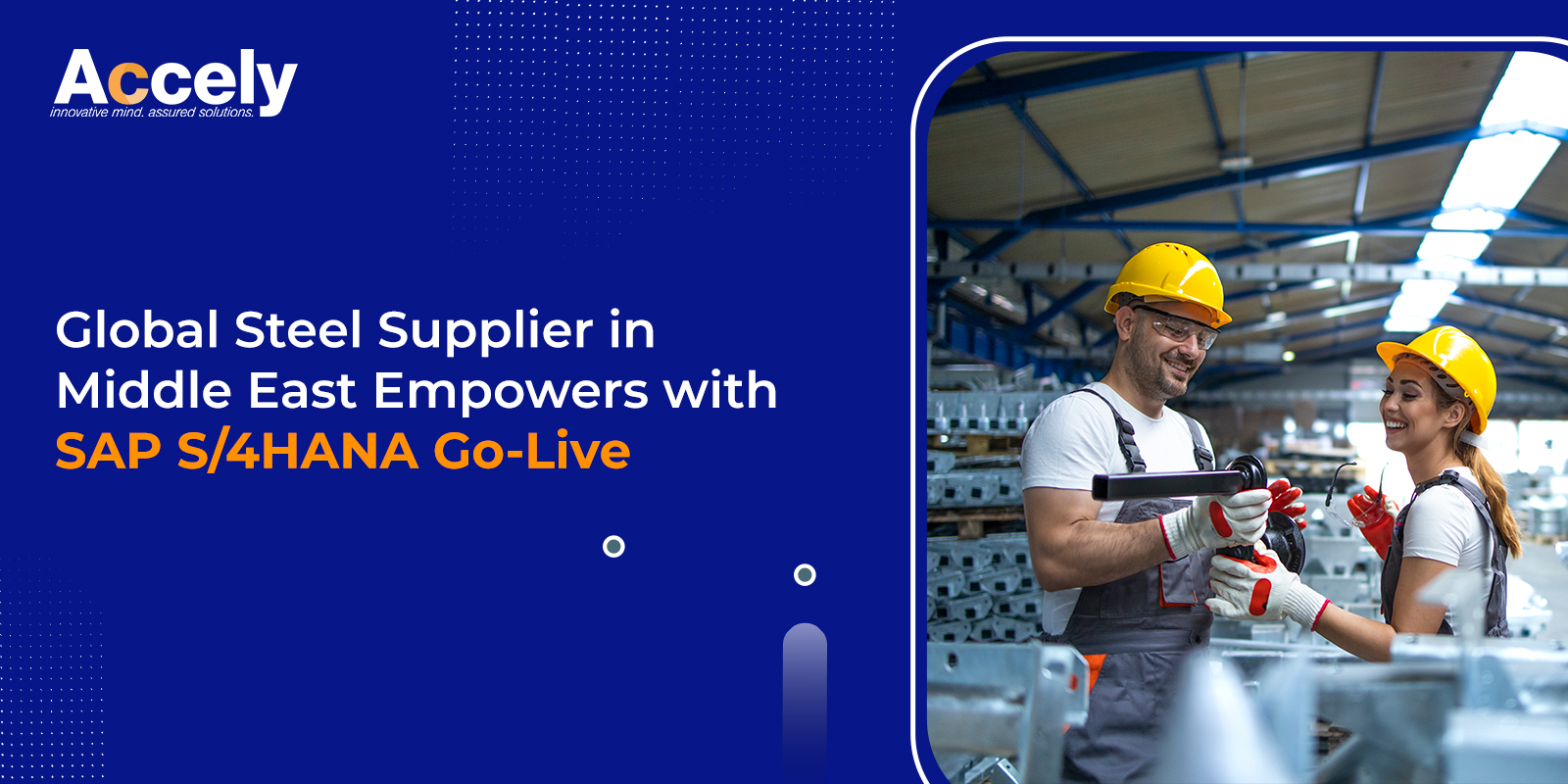 Global Steel Supplier in Middle East Empowers with SAP S/4HANA Go-Live