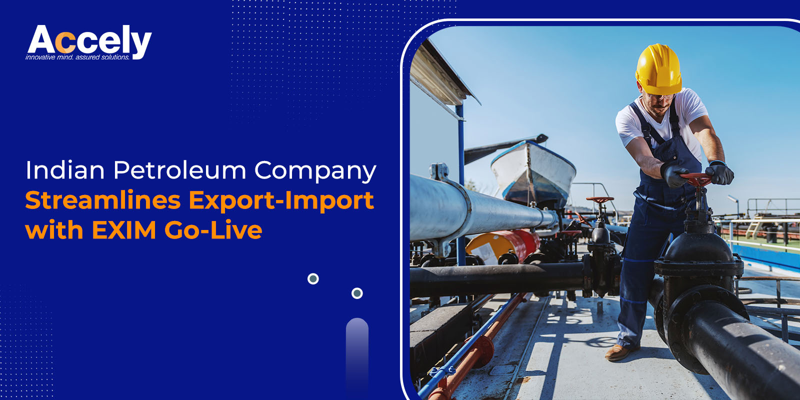 Indian Petroleum Company Streamlines Export-Import with EXIM Go-Live