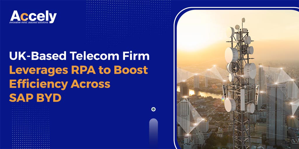 UK-Based Telecom Firm Leverages RPA to Boost Efficiency Across SAP BYD
